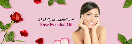 21 Daily use benefits of Rose Essential Oil