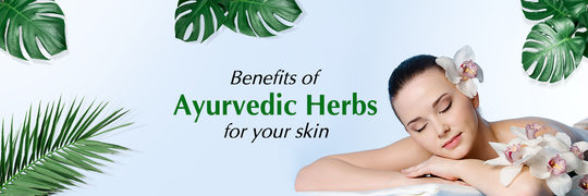 Benefits of Ayurvedic Herbs for your skin